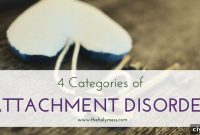 4 Attachment Disorders: Symptoms, Causes, and Treatments